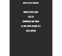 UNITED STATES CODE TITLE 15 COMMERCE AND TRADE §§ 1601-2089 VOLUME 5/7 2022 EDITION