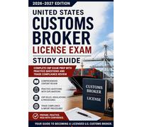 United States Customs Broker License Exam Study Guide 2026-2027: Complete CBP Exam Prep with Practice Questions and Trade Compliance Review