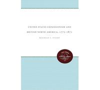 United States Expansionism and British North America, 1775-1871 (Unc Press Enduring Editions)