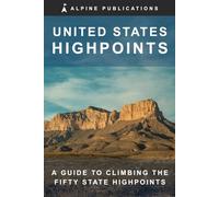 United States Highpoints: A Guide to Climbing the Fifty State Highpoints