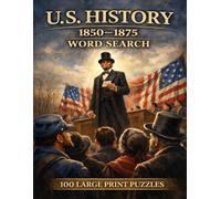 United States History 1850-1875 Word Search: 100 Large Print Puzzles from the Civil War, Reconstruction, and the Expanding Frontier