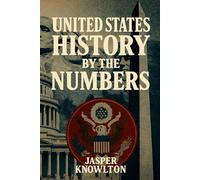 United States History by the Numbers: 1,001 Fascinating Trivia Questions and Answers, Cultural Fun Facts, and Vital Statistics from America’s Past to Present