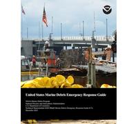 United States Marine Debris Emergency Response Guide: Technical Memorandum NOS OR&R Marine Debris Emergency Response Guide 017a