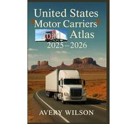 UNITED STATES Motor Carriers Road Atlas 2025-2026: The Essential Guide for Truckers, RVers & Road Warriors: Routes, Stops, Costs & Insider Travel Tips Across America (2025-2026)