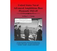 United States Naval Advanced Amphibious Base Plymouth 1943-45 (The Arthur L Clamp Collection)
