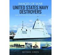 United States Navy Destroyers : Rare Photographs from Wartime Archives