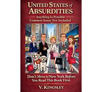 United States of Absurdities: Anything is Possible - Common Sense Not Included: Don’t move to New York Before You Read This British Humor Book! Laughter Can Cure Any Disease if You Take it Seriously