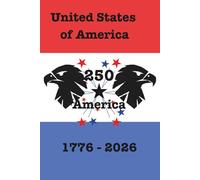 United States of America 250th anniversary 1776 to 2026 6 X 9" 101 pages Patriotic Notebook: America 250th Independence Day 4th of July