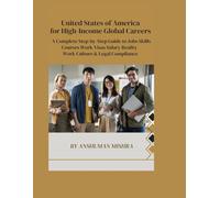 United States of America for High-Income Global Careers: A Complete Step-by-Step Guide to Jobs, Skills, Courses, Work Visas, Salary Reality, Work ... (Global High-Income Career Blueprint Series)