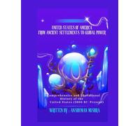 United States of America From Ancient Settlements to Global Power: A Comprehensive and Educational History of the United States (5000 BC-Present): 1 (Living History)