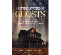 United States of Ghosts : A History of America's Hauntings