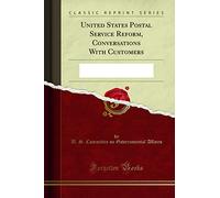 United States Postal Service Reform, Conversations with Customers: Hearings Before the Subcommittee on Post Office and Civil Service of the Committee ... Fourth Congress, Second Session; March 14 and