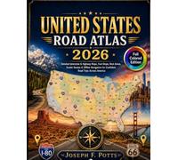 United States Road Atlas: Detailed Interstate & Highway Maps, Fuel Stops, Rest Areas, Scenic Routes & Offline Navigation for Confident Road Trips Across America