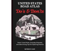 United States Road Atlas Do’s & Don’ts: Smart Travel Rules, Everyday Etiquette, and Safe Driving Tips for Exploring America