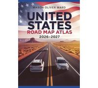 United States Road Map Atlas 2026-2027: A Practical Road Trip Planning Guide with Scenic Routes, Mileage Maps, Driving Strategies, and Cross-Country Navigation Across America, Canada & Mexico