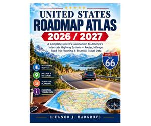 UNITED STATES ROADMAP ATLAS 2026 / 2027: A Complete Driver's Companion to America's Interstate Highway System - Routes, Mileage, Road Trip Planning & Essential Travel Data