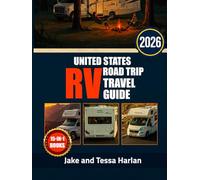 United States RV Road Travel Guide: Exploring Scenic Routes, Hidden Stops, and Must-See Destinations Across North America