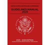 United States Sentencing Commission Guidelines Manual 2025: Annotated, Including amendments effective November 1, 2025