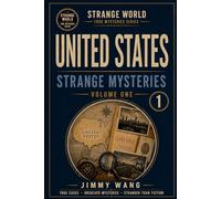 United States Strange Mysteries: Volume 1 (STRANGE WORLD TRUE MYSTERIES SERIES)