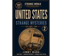 United States Strange Mysteries: Volume 2 (STRANGE WORLD TRUE MYSTERIES SERIES)