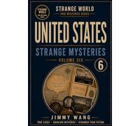 United States Strange Mysteries: Volume 6: 33 (STRANGE WORLD TRUE MYSTERIES SERIES)