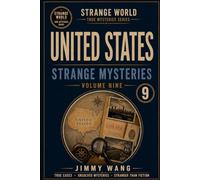 United States Strange Mysteries: Volume 9 (STRANGE WORLD TRUE MYSTERIES SERIES)