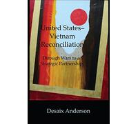 United States-Vietnam Reconciliation: Through Wars to a Strategic Partnership
