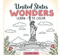United States Wonders: A Coloring Book for All Ages: Explore The United States of America’s Most Famous Landmarks - Color, Learn, and Discover (discover the world)