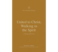 United to Christ, Walking in the Spirit: A Theology of Ephesians (New Testament Theology)