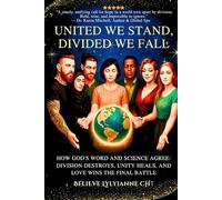 United We Stand, Divided We Fall: How God’s Word and Science Agree: Division Destroys, Unity Heals, and Love Wins the Final Battle (The Eternal Authority Series)