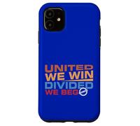 United we Win Divided We Beg Case for iPhone 11