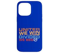 United we Win Divided We Beg Case for iPhone 14 Pro Max