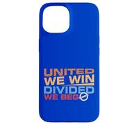 United we Win Divided We Beg Case for iPhone 15