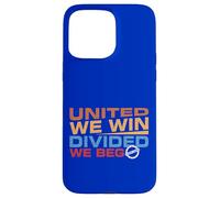 United we Win Divided We Beg Case for iPhone 15 Pro Max