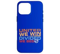 United we Win Divided We Beg Case for iPhone 16 Pro Max