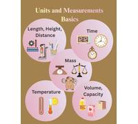 Units and Measurements Basics.: An educational book designed for kids ages 6 to 9 provided with 88 activity pages for measuring length, mass, volume, temperature and time.