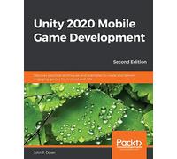 Unity 2020 Mobile Game Development: Discover practical techniques and examples to create and deliver engaging games for Android and iOS, 2nd Edition
