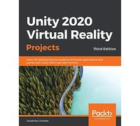 Unity 2020 Virtual Reality Projects: Learn VR development by building immersive applications and games with Unity 2019.4 and later versions, 3rd Edition