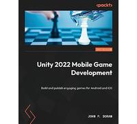 Unity 2022 Mobile Game Development: Build and publish engaging games for Android and iOS, 3rd Edition