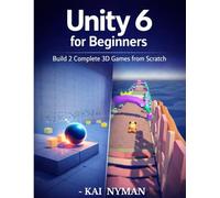 Unity 6 for Beginners: Build 2 Complete 3D Games from Scratch (Unity 6 Game Development Series)