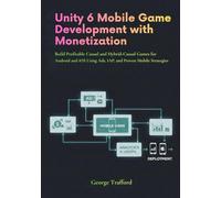 Unity 6 Mobile Game Development with Monetization: Build Profitable Casual and Hybrid-Casual Games for Android and iOS Using Ads, IAP, and Proven Mobile Strategies