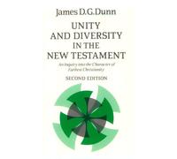 Unity and Diversity in the New Testament: An Inquiry into the Character of Earliest Christianity