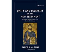 Unity and Diversity in the New Testament: An Inquiry Into the Character of Earliest Christianity, Third edition