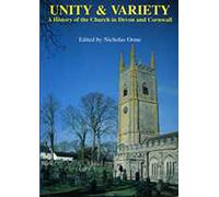 Unity And Variety: A History of the Church in Devon and Cornwall: 29 (Exeter Studies in History)