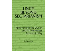 UNITY BEYOND SECTARIANISM: Returning to the Qur'an and Its Moneyless Economic Way