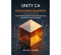 Unity C# Developer’s Blueprint: Create Polished, Scalable Games with Clean Code, Best Practices, and Live Updates