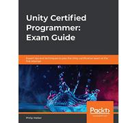 Unity Certified Programmer – Exam Guide: Expert Tips to Pass the Unity Certification Exam