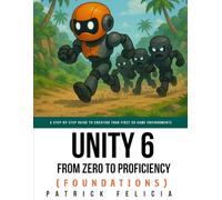 Unity From Zero to Proficiency (Foundations): A step-by-step guide to creating your first game: 1