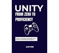 UNITY FROM ZERO TO PROFICIENCY: Master C# Coding and 2D/3D Game Creation with Practical Projects