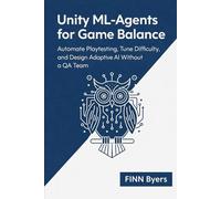 Unity ML-Agents for Game Balance: Automate Playtesting, Tune Difficulty, and Design Adaptive AI Without a QA Team